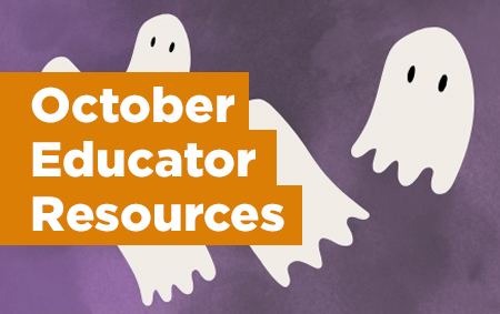 Graphic of ghosts with title October Educator Resources