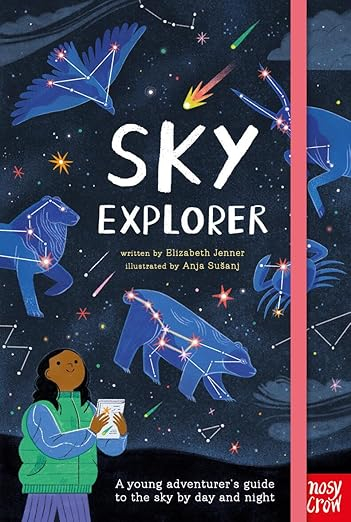 Sky Explorer: A Young Adventurer's Guide to the Sky by Day and Night ...